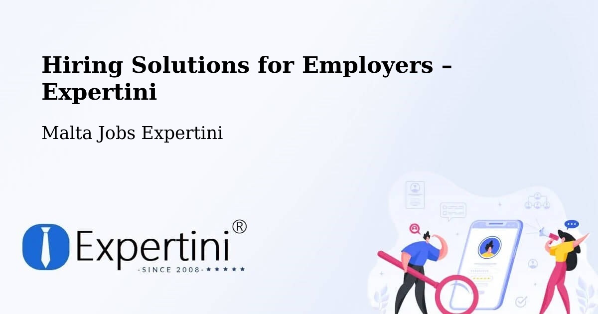 Hiring Solutions for Employers in Munxar - Munxar, Malta Jobs Expertini